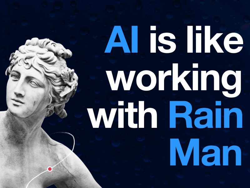 Why AI Is Like Working With Rain Man